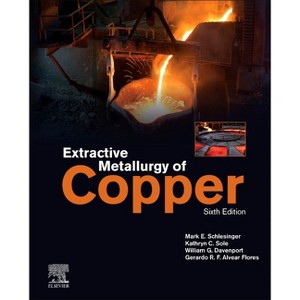Extractive Metallurgy of Copper - 6th Edition by  Mark E Schlesinger & Kathryn C Sole & William G Davenport & Gerardo R F Alvear Flores (Hardcover) - 1 of 1