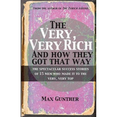 The Very, Very Rich and How They Got That Way - by  Max Gunther (Paperback)