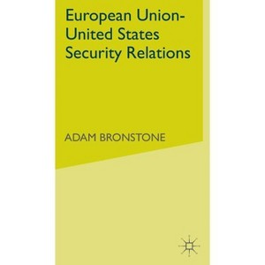 European Union-United States Security Relations - by  A Bronstone (Hardcover) - 1 of 1