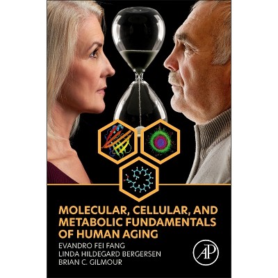 Molecular, Cellular, and Metabolic Fundamentals of Human Aging - by  Evandro Fei Fang & Linda Hildegard Bergersen & Brian C Gilmour (Paperback)