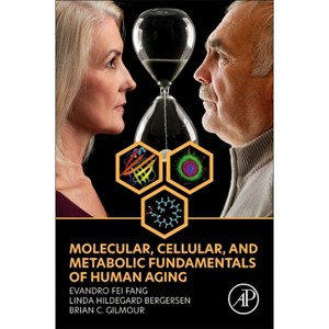 Molecular, Cellular, and Metabolic Fundamentals of Human Aging - by  Evandro Fei Fang & Linda Hildegard Bergersen & Brian C Gilmour (Paperback) - 1 of 1