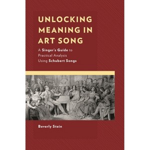 Unlocking Meaning in Art Song - (National Association of Teachers of Singing Books) by  Beverly Stein (Paperback) - 1 of 1