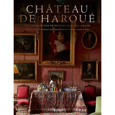 Château de Haroué - by  Victoria Botana de Beauvau-Craon (Hardcover)