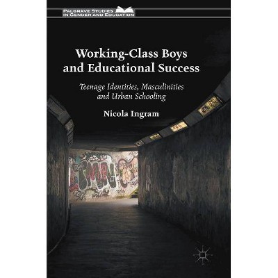 Working-Class Boys and Educational Success - (Palgrave Studies in Gender and Education) by  Nicola Ingram (Hardcover)