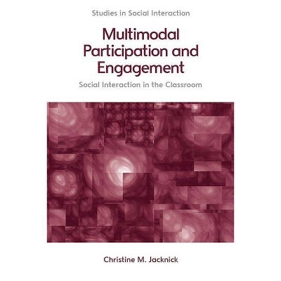 Multimodal Participation and Engagement - (Studies in Social Interaction) by  Christine M Jacknick (Hardcover)