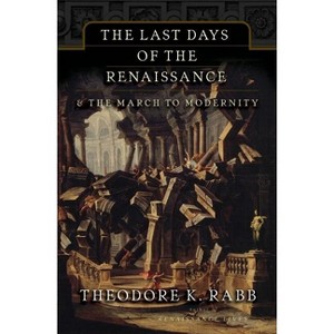 The Last Days of the Renaissance - by  Theodore K Rabb (Paperback) - 1 of 1