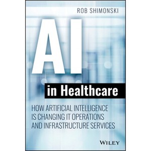 AI in Healthcare - by  Robert Shimonski (Paperback) - 1 of 1