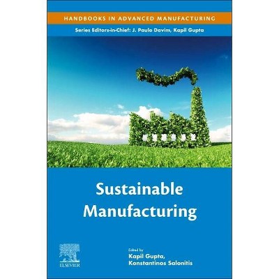 Sustainable Manufacturing - (Handbooks in Advanced Manufacturing) by  Kapil Gupta & Konstantinos Salonitis (Paperback)