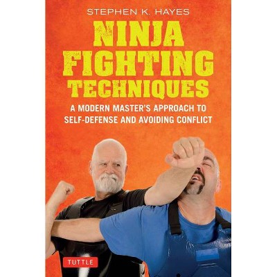 Ninja Fighting Techniques - by  Stephen K Hayes (Hardcover)