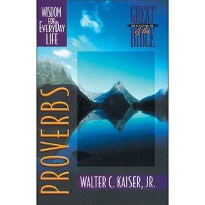 Proverbs - (Great Books of the Bible) by  Walter C Kaiser Jr (Paperback) - 1 of 1