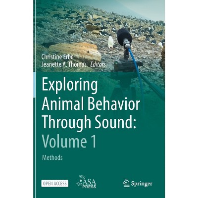 Exploring Animal Behavior Through Sound: Volume 1 - by  Christine Erbe & Jeanette a Thomas (Hardcover)