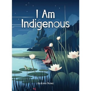 I Am Indigenous - by  Apolonia Nunez (Hardcover) - 1 of 1