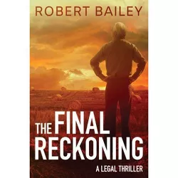 The Final Reckoning - (McMurtrie and Drake Legal Thrillers) by  Robert Bailey (Paperback)