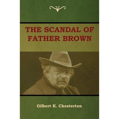 The Scandal of Father Brown - by  Gilbert K Chesterton (Paperback)