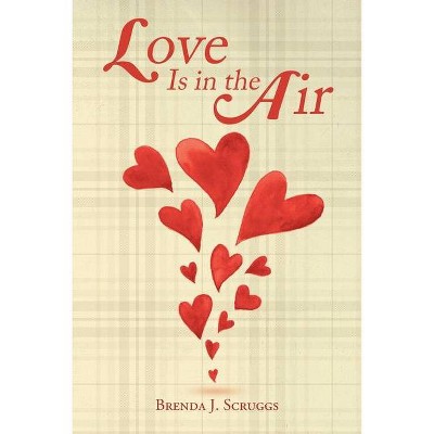 Love Is in the Air - by  Brenda J Scruggs (Paperback)