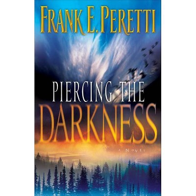 Piercing the Darkness - by  Frank E Peretti (Paperback)