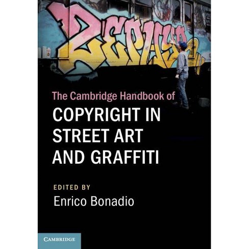 The Cambridge Handbook Of Copyright In Street Art And Graffiti Cambridge Law Handbooks By Enrico Bonadio Hardcover Target
