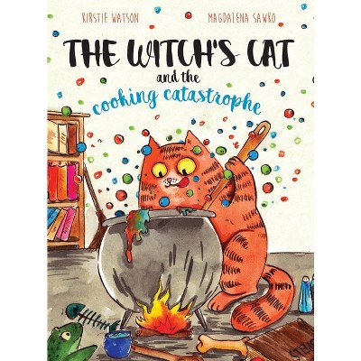 The Witch's Cat and The Cooking Catastrophe - by  Kirstie Watson (Hardcover)