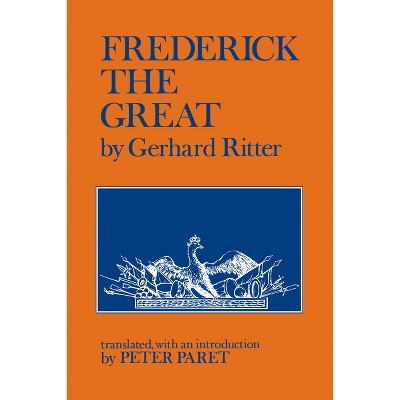 Frederick the Great - by  Gerhard Ritter (Paperback)