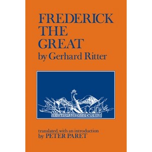 Frederick the Great - by  Gerhard Ritter (Paperback) - 1 of 1