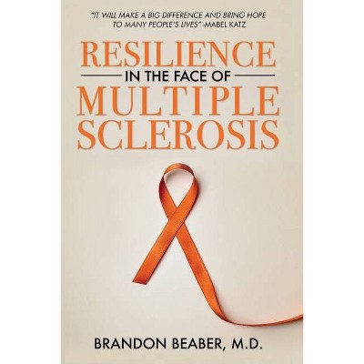 Resilience in the Face of Multiple Sclerosis - by  Brandon E Beaber (Paperback)