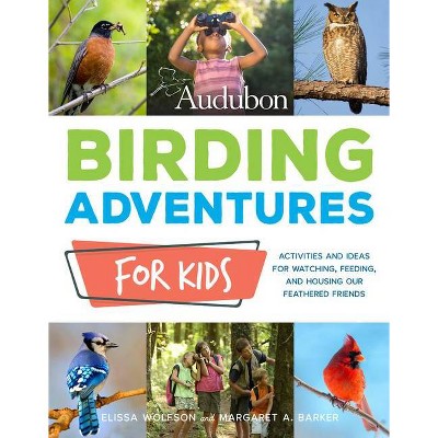 Audubon Birding Adventures for Kids - by  Elissa Ruth Wolfson & Margaret A Barker & National Audubon Society (Paperback)