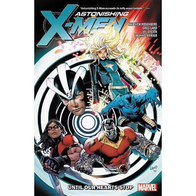 Astonshing X-Men by Matthew Rosenberg: Until Our Hearts Stop - (Astonishing X-Men (2017)) (Paperback)