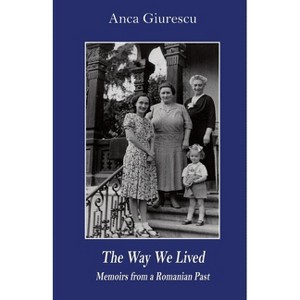 The Way We Lived - (East European Monograph) by  Anca Giurescu (Paperback) - 1 of 1