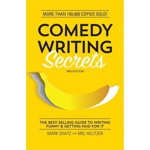 Comedy Writing Secrets - 3rd Edition by  Mark Shatz & Mel Helitzer (Paperback) - 1 of 1