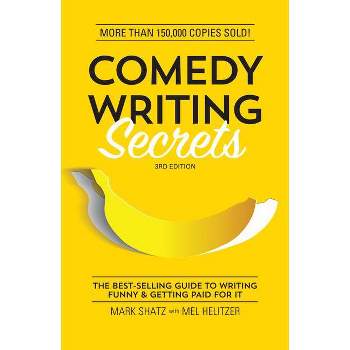 Comedy Writing Secrets - 3rd Edition by  Mark Shatz & Mel Helitzer (Paperback)