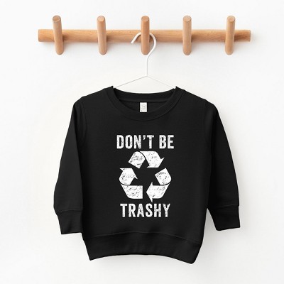 The Juniper Shop Don't Be Trashy Toddler Graphic Sweatshirt