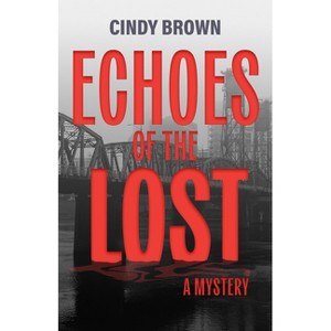 Echoes of the Lost - by  Cindy Brown (Paperback) - 1 of 1