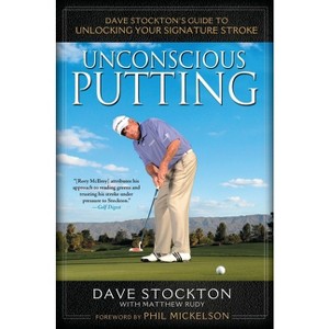 Unconscious Putting - by  Dave Stockton & Matthew Rudy (Hardcover) - 1 of 1