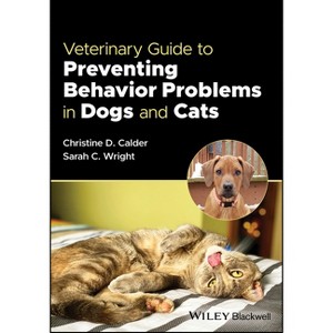 Veterinary Guide to Preventing Behavior Problems in Dogs and Cats - by  Christine D Calder & Sarah C Wright (Paperback) - 1 of 1