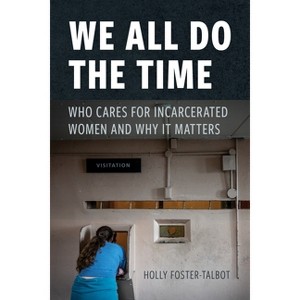We All Do the Time - (New Perspectives in Crime, Deviance, and Law) by Holly Foster-Talbot - 1 of 1