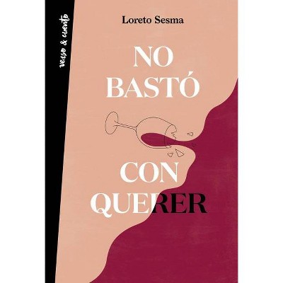 No Bastó Con Querer / Loving Was Not Enough - (Verso&cuento) by  Loreto Sesma (Paperback)