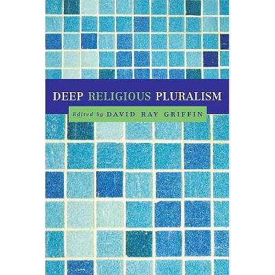 Deep Religious Pluralism - by  David Ray Griffin (Paperback)