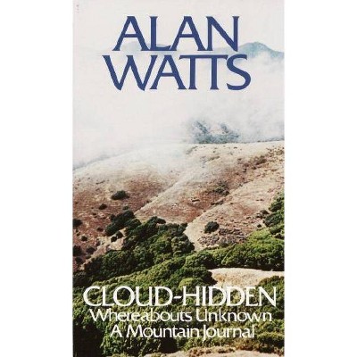 Cloud-Hidden, Whereabouts Unknown - by  Alan Watts (Paperback)