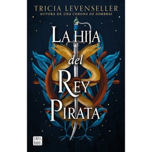 La Hija del Rey Pirata / Daughter of the Pirate King - by  Tricia Levenseller (Paperback) - 1 of 1