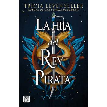 La Hija del Rey Pirata / Daughter of the Pirate King - by  Tricia Levenseller (Paperback)