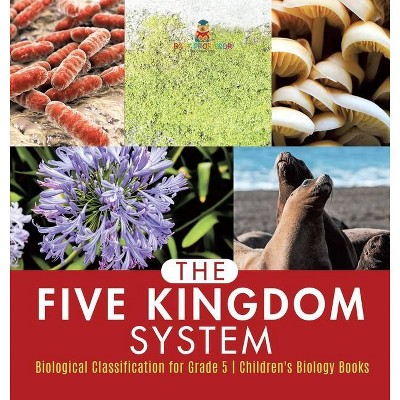 The Five Kingdom System - Biological Classification for Grade 5 - Children's Biology Books - by  Baby Professor (Hardcover)