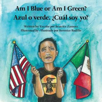 Am I Blue or Am I Green? / Azul o verde. ¿Cuál soy yo? - An award winning book. - by  Beatrice Zamora (Paperback)