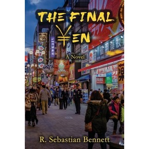 The Final Yen - by  R Sebastian Bennett (Paperback) - 1 of 1