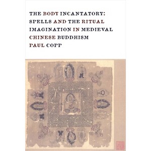 The Body Incantatory - (The Sheng Yen Chinese Buddhist Studies) by  Paul Copp (Paperback) - 1 of 1