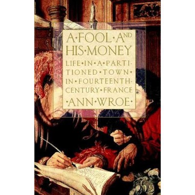 A Fool and His Money - by  Ann Wroe (Paperback)