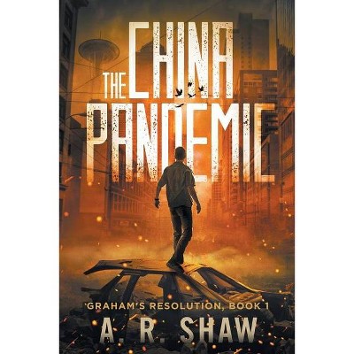 The China Pandemic - (Graham's Resolution) by  A R Shaw (Paperback)