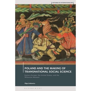 Poland and the Making of Transnational Social Science - (Histories of Internationalism) by  Olga Linkiewicz (Hardcover) - 1 of 1