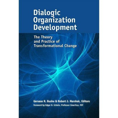 Dialogic Organization Development - by  Gervase R Bushe & Robert J Marshak (Hardcover)