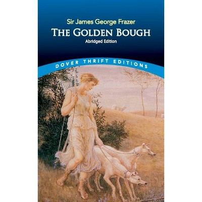 The Golden Bough - (Dover Thrift Editions) Abridged by  James George Frazer (Paperback)