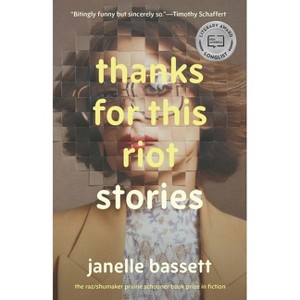 Thanks for This Riot - (The Raz/Shumaker Prairie Schooner Book Prize in Fiction) by  Janelle Bassett (Paperback) - 1 of 1